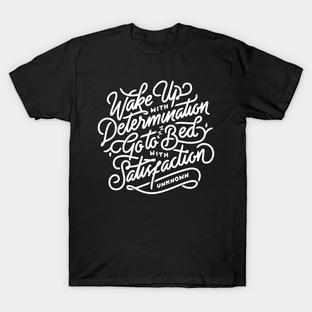 Wake up with determination go to bed with satisfaction T-Shirt by WordFandom